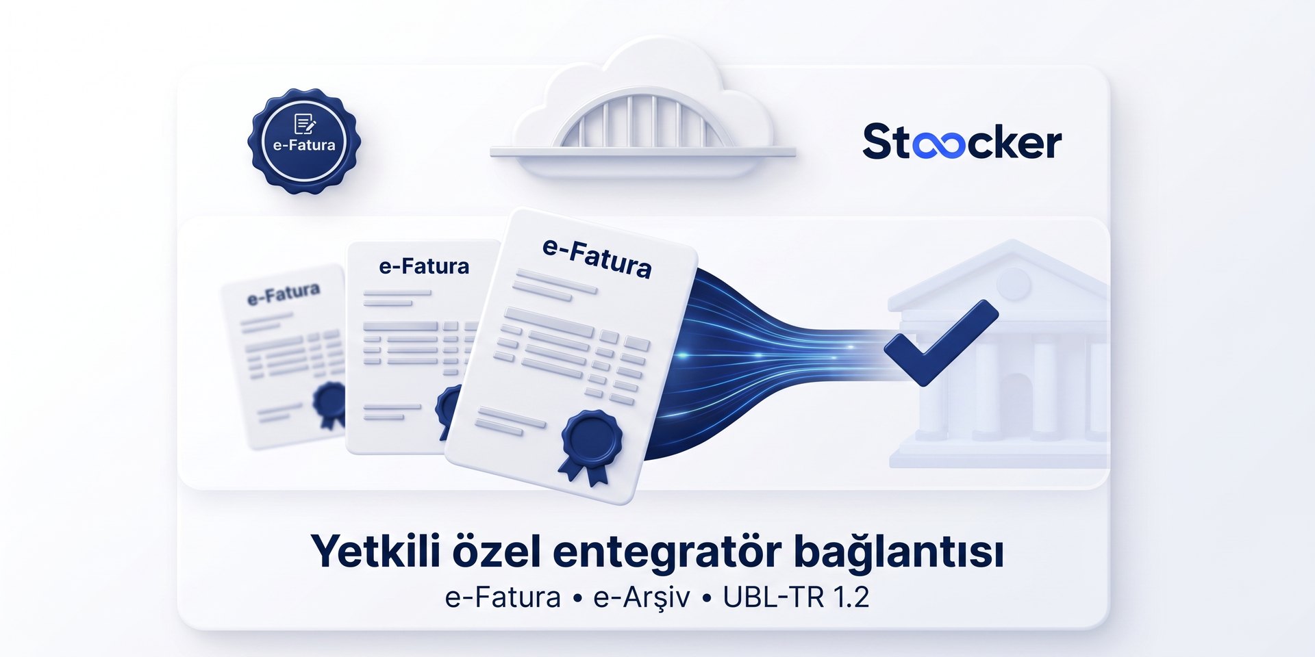 Stoocker — yetkili özel entegratör bağlantısı: e-Fatura, e-Arşiv, UBL-TR 1.2.