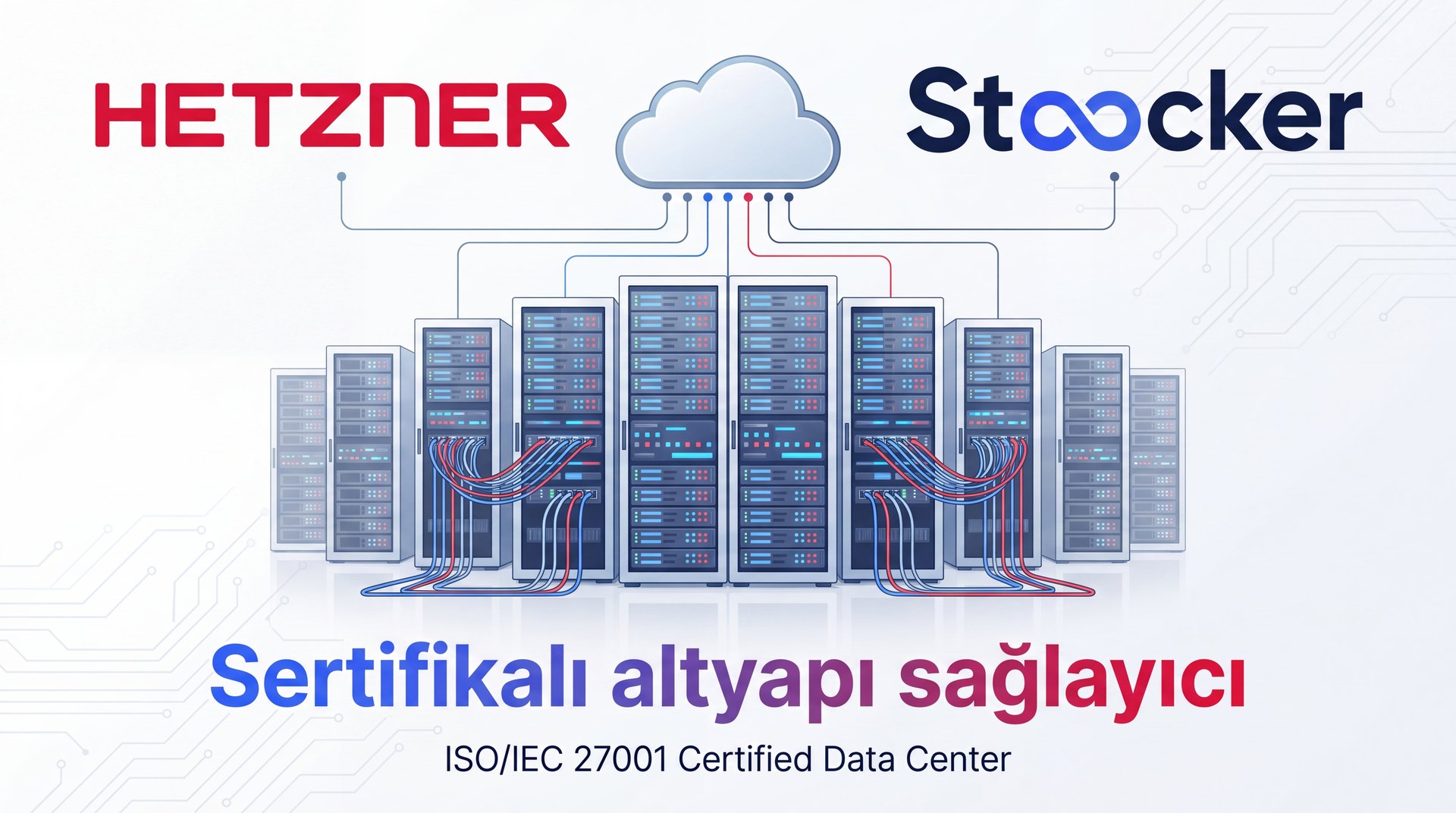 Hetzner ve Stoocker — sertifikalı altyapı sağlayıcı, ISO/IEC 27001 sertifikalı veri merkezi.